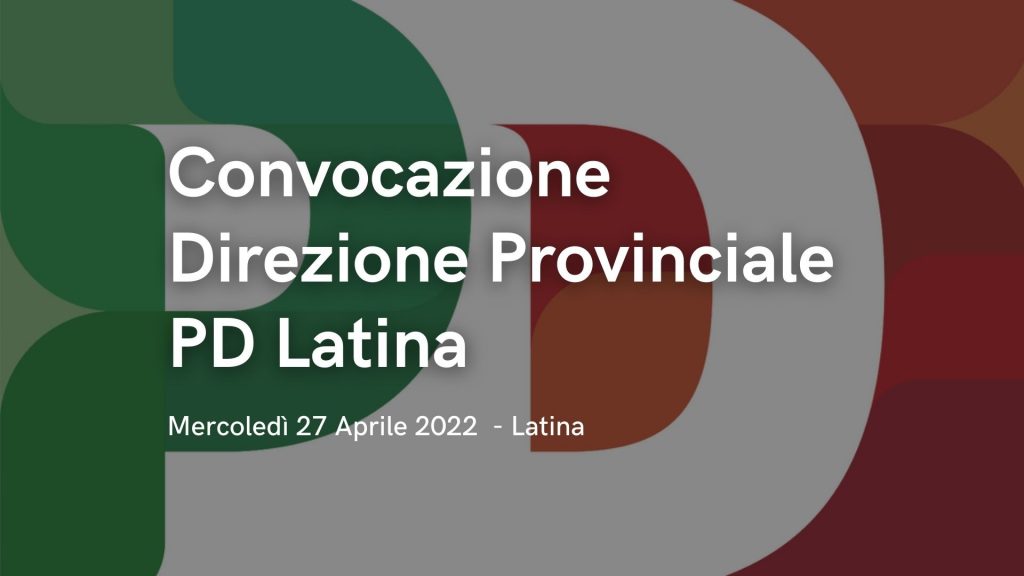 direzione provinciale pd latina 27 aprile 2022